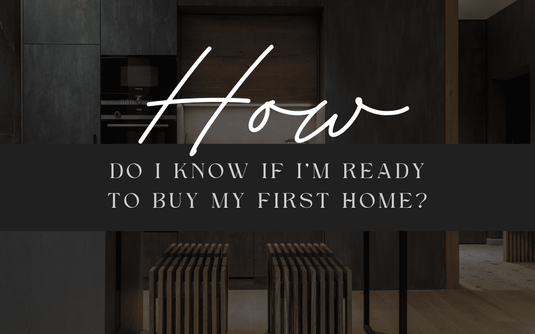 Signs You’re Ready to Buy Your First Home